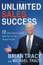 Cover art for Unlimited Sales Success: 12 Simple Steps for Selling More Than You Ever Thought Possible