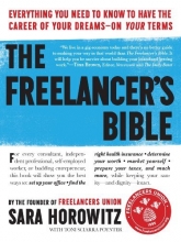 Cover art for The Freelancer's Bible: Everything You Need to Know to Have the Career of Your Dreams - On Your Terms