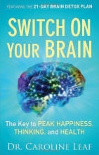Cover art for Switch On Your Brain: The Key to Peak Happiness, Thinking, and Health