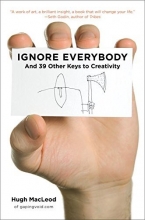 Cover art for Ignore Everybody: and 39 Other Keys to Creativity