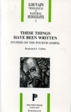Cover art for These Things Have Been Written: Studies on the Fourth Gospel (Louvain Theological & Pastoral Monographs)