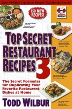Cover art for Top Secret Restaurant Recipes 3: The Secret Formulas for Duplicating Your Favorite Restaurant Dishes at Home (Top Secret Recipes)