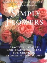Cover art for Simply Flowers: Practical Advice and Beautiful Ideas for Creating Flower-Filled Rooms
