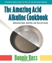 Cover art for The Amazing Acid-Alkaline Cookbook: Balancing Taste, Nutrition, and Your pH Levels