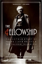 Cover art for The Fellowship: The Untold Story of Frank Lloyd Wright and the Taliesin Fellowship