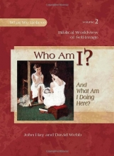 Cover art for Who Am I? (And What Am I Doing Here?) -- Biblical Worldview of Self-Image (What We Believe, Volume 2)