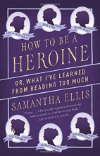 Cover art for How to Be a Heroine: Or, What I've Learned from Reading too Much (Vintage Original)