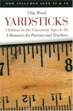 Cover art for Yardsticks: Children in the Classroom Ages 4-14 : A Resource for Parents and Teachers