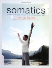 Cover art for Somatics: Reawakening The Mind's Control Of Movement, Flexibility, And Health