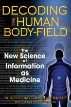 Cover art for Decoding the Human Body-Field: The New Science of Information as Medicine
