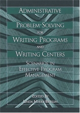 Cover art for Administrative Problem-Solving for Writing Programs and Writing Centers: Scenarios in Effective Program Management