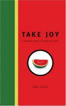 Cover art for Take Joy: A Writer's Guide to Loving the Craft