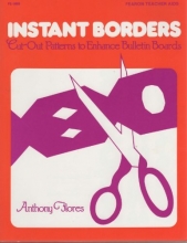 Cover art for INSTANT BORDERS: Cut-Out Patterns to Enhance Bulletin Boards. (Fearon Teacher-Aid Book)