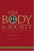 Cover art for The Body and Society: Men, Women, and Sexual Renunciation in Early Christianity (Columbia Classics in Religion)