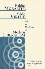 Cover art for Public Morality, Civic Virtue, and the Problem of Modern Liberalism