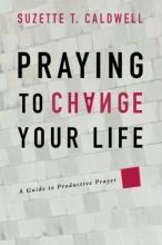 Cover art for Praying to Change Your Life: A guide to Productive Prayer