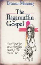 Cover art for The ragamuffin Gospel: Good news for the bedraggled, beat-up, and burnt out