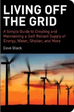 Cover art for Living off the Grid: A Simple Guide to Creating and Maintaining a Self-reliant Supply of Energy, Water, Shelter and More