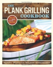 Cover art for The Plank Grilling Cookbook: Infuse Food with More Flavor Using Wood Planks