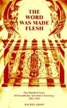 Cover art for The Word Was Made Flesh: One Hundred Years of Seventh-Day Adventist Christology, 1852-1952