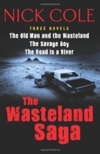 Cover art for The Wasteland Saga: Three Novels: Old Man and the Wasteland, The Savage Boy, The Road is a River