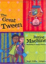 Cover art for The Great Tween Buying Machine: Marketing to Today's Tweens