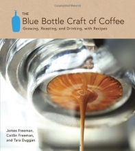 Cover art for The Blue Bottle Craft of Coffee: Growing, Roasting, and Drinking, with Recipes