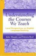 Cover art for Understanding the Courses We Teach: Local Perspectives on English Language Teaching (Michigan Teacher Training)