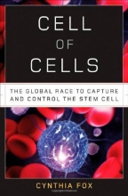 Cover art for Cell of Cells: The Global Race to Capture and Control the Stem Cell