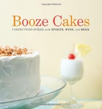 Cover art for Booze Cakes: Confections Spiked with Spirits, Wine, and Beer