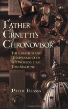 Cover art for Father Ernetti's Chronovisor : The Creation and Disappearance of the World's First Time Machine