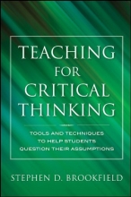 Cover art for Teaching for Critical Thinking: Tools and Techniques to Help Students Question Their Assumptions