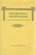 Cover art for Swinburne's Medievalism: A Study in Victorian Love Poetry
