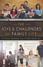 Cover art for The Joys and Challenges of Family Life: Catholic Husbands and Fathers Speak Out