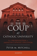 Cover art for The Coup at Catholic University: The 1968 Revolution in American Catholic Education