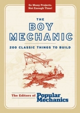 Cover art for The Boy Mechanic: 200 Classic Things to Build (Boy Mechanics Series)