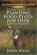 Cover art for Ultimate Guide to Planting Food Plots for Deer and Other Wildlife (Outdoorsman's Edge)