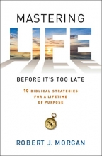Cover art for Mastering Life Before It's Too Late: 10 Biblical Strategies for a Lifetime of Purpose