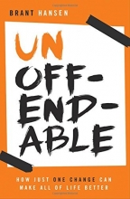 Cover art for Unoffendable: How Just One Change Can Make All of Life Better