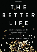 Cover art for The Better Life: Small Things You Can Do Right Where You Are