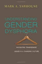 Cover art for Understanding Gender Dysphoria: Navigating Transgender Issues in a Changing Culture (Christian Association for Psychological Studies Books)