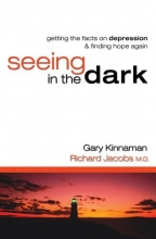 Cover art for Seeing in the Dark: Getting the Facts on Depression & Finding Hope Again