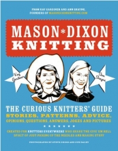 Cover art for Mason-Dixon Knitting: The Curious Knitter's Guide: Stories, Patterns, Advice, Opinions, Questions, Answers, Jokes, and Pictures