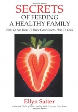 Cover art for Secrets of Feeding a Healthy Family: How to Eat, How to Raise Good Eaters, How to Cook