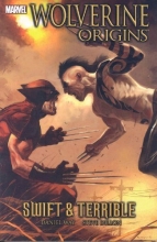 Cover art for Wolverine: Origins Volume 3 - Swift and Terrible (Wolverine (Marvel) (Quality Paper)) (v. 3)