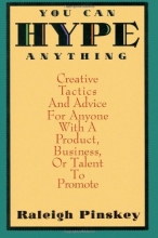 Cover art for You Can Hype Anything: Creative Tactics and Advice for Anyone With a Product, Business or Talent to Promote