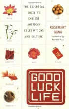 Cover art for Good Luck Life: The Essential Guide to Chinese American Celebrations and Culture