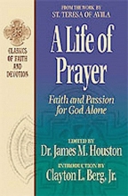 Cover art for A Life of Prayer: Faith and Passion for God Alone : From the Work by St. Teresa of Avila (Classics of Faith and Devotion)