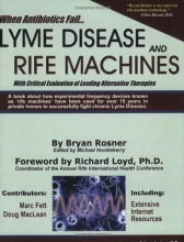 Cover art for When Antibiotics Fail: Lyme Disease and Rife Machines, with Critical Evaluation of Leading Alternative Therapies