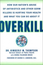 Cover art for Overkill: Repairing the Damage Caused by Our Unhealthy Obsession with Germs, Antibiotics, and Antibacterial Products